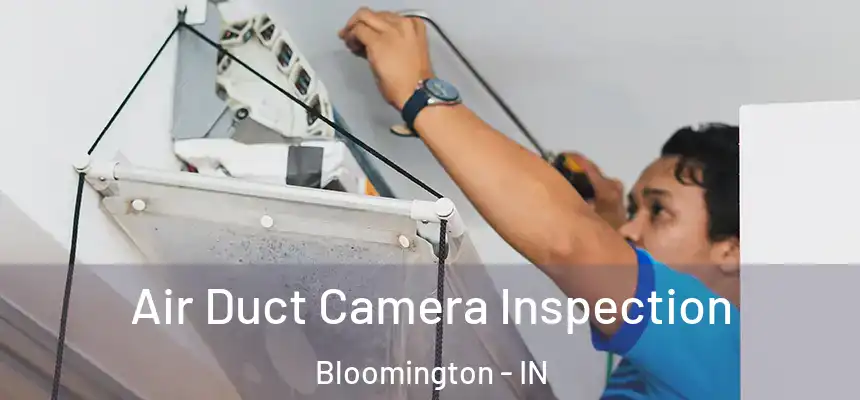 Air Duct Camera Inspection Bloomington - IN