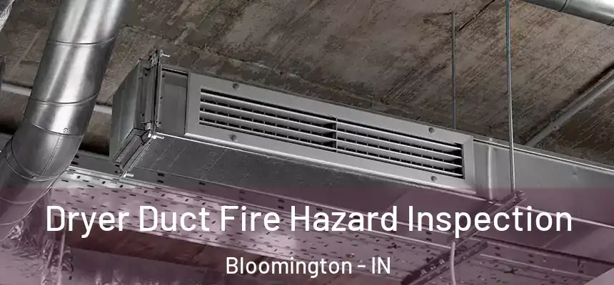 Dryer Duct Fire Hazard Inspection Bloomington - IN