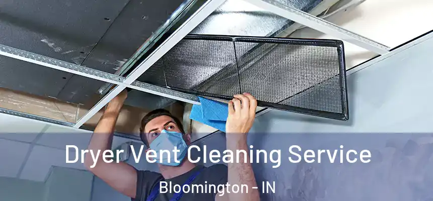  Dryer Vent Cleaning Service Bloomington - IN