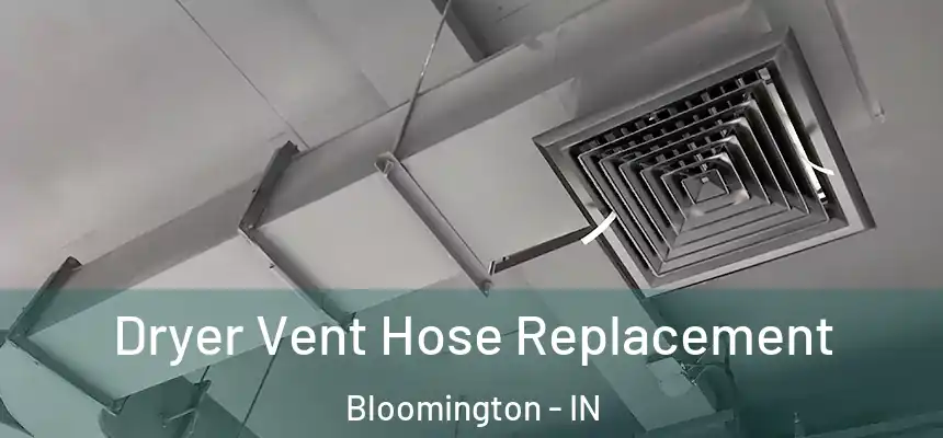 Dryer Vent Hose Replacement Bloomington - IN