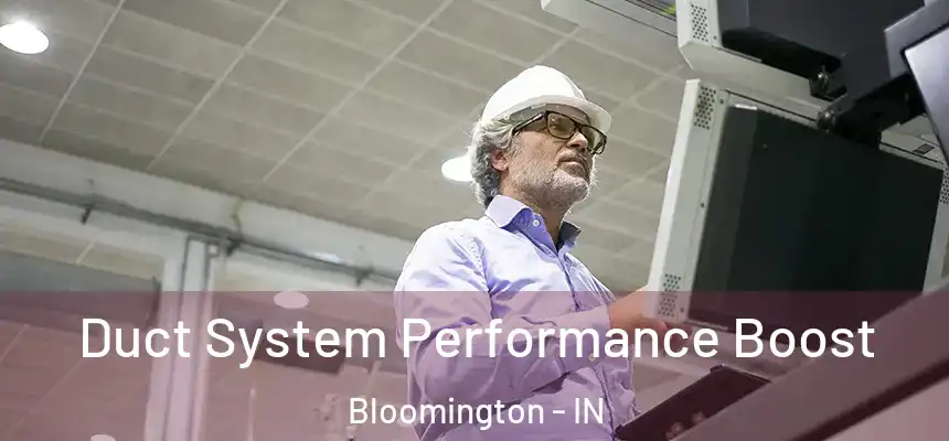 Duct System Performance Boost Bloomington - IN