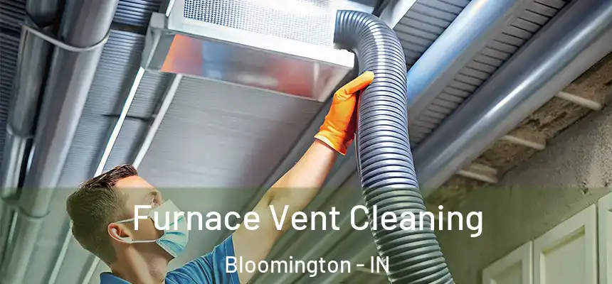 Furnace Vent Cleaning Bloomington - IN