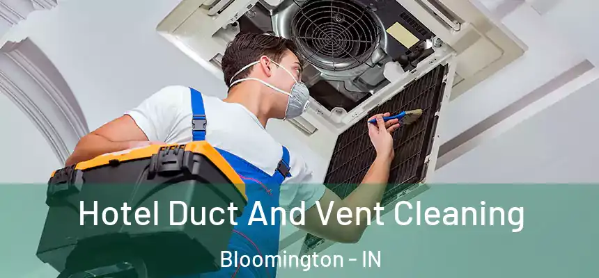 Hotel Duct And Vent Cleaning Bloomington - IN