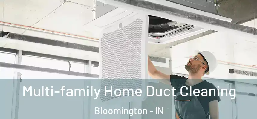 Multi-family Home Duct Cleaning Bloomington - IN