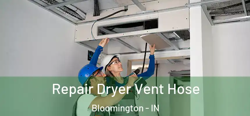 Repair Dryer Vent Hose Bloomington - IN